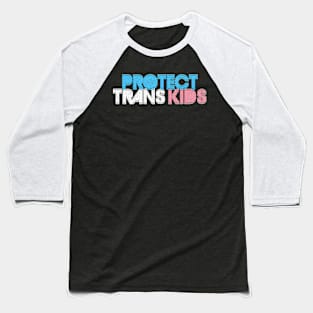 Protect Trans Kids - Typographic Design Baseball T-Shirt